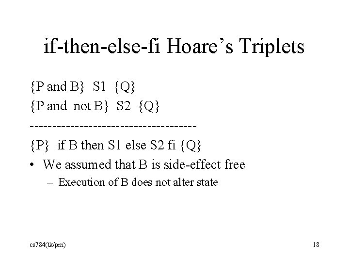 if-then-else-fi Hoare’s Triplets {P and B} S 1 {Q} {P and not B} S