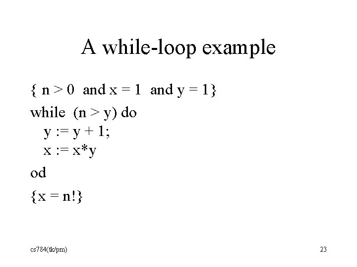 A while-loop example { n > 0 and x = 1 and y =