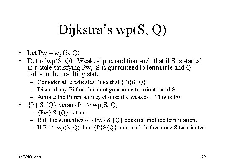 Dijkstra’s wp(S, Q) • Let Pw = wp(S, Q) • Def of wp(S, Q):