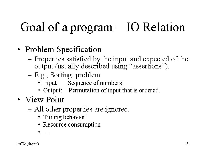 Goal of a program = IO Relation • Problem Specification – Properties satisfied by