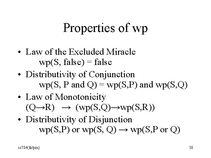 Properties of wp • Law of the Excluded Miracle wp(S, false) = false •