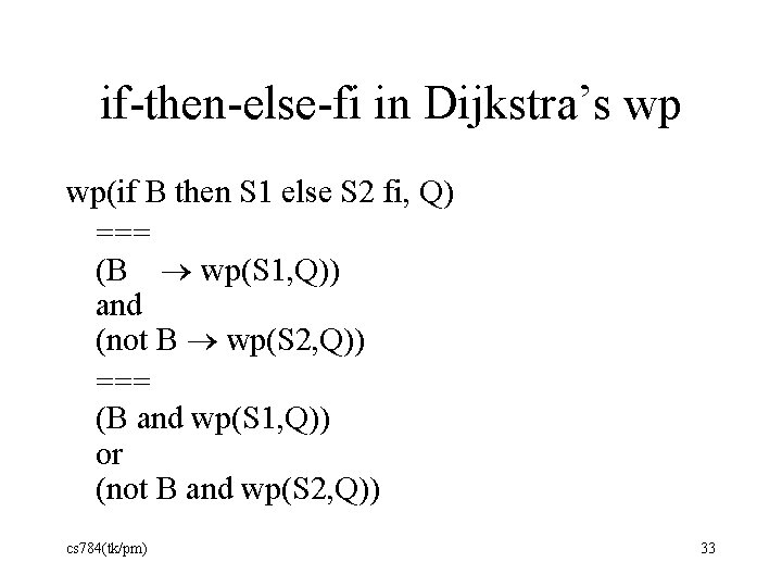 if-then-else-fi in Dijkstra’s wp wp(if B then S 1 else S 2 fi, Q)