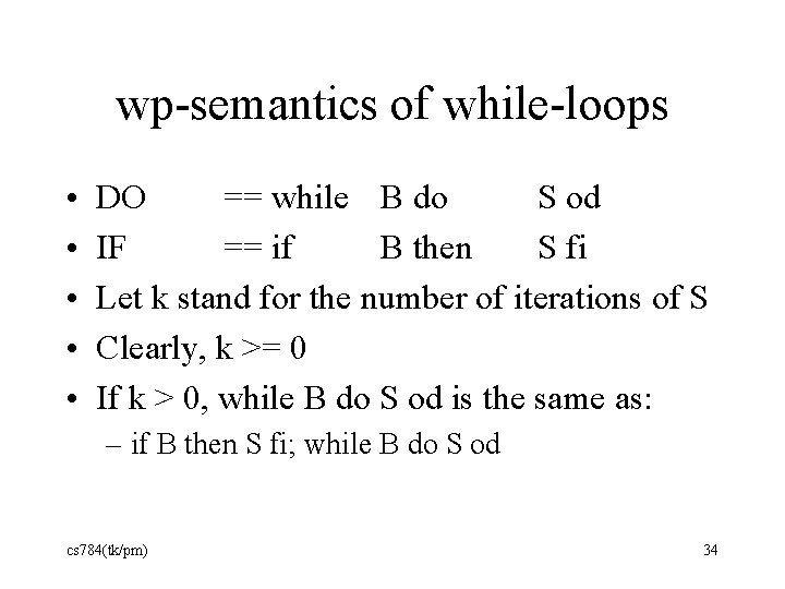 wp-semantics of while-loops • • • DO == while B do S od IF