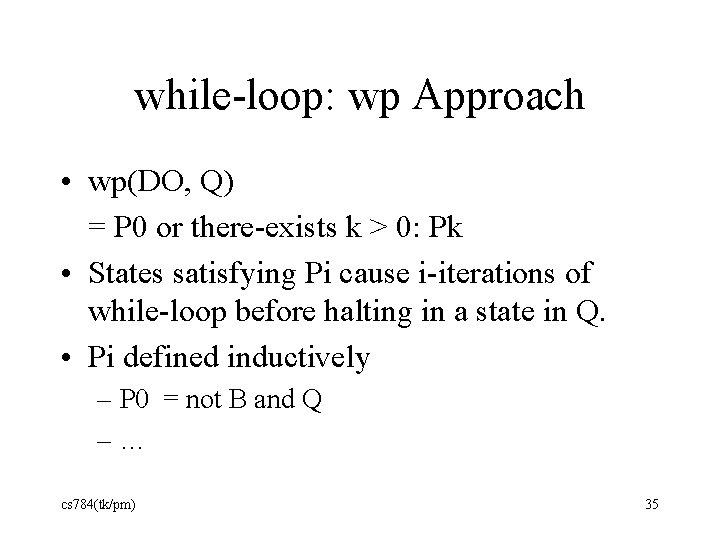 while-loop: wp Approach • wp(DO, Q) = P 0 or there-exists k > 0: