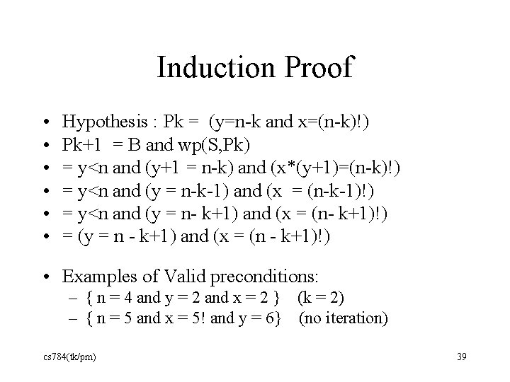 Induction Proof • • • Hypothesis : Pk = (y=n-k and x=(n-k)!) Pk+1 =