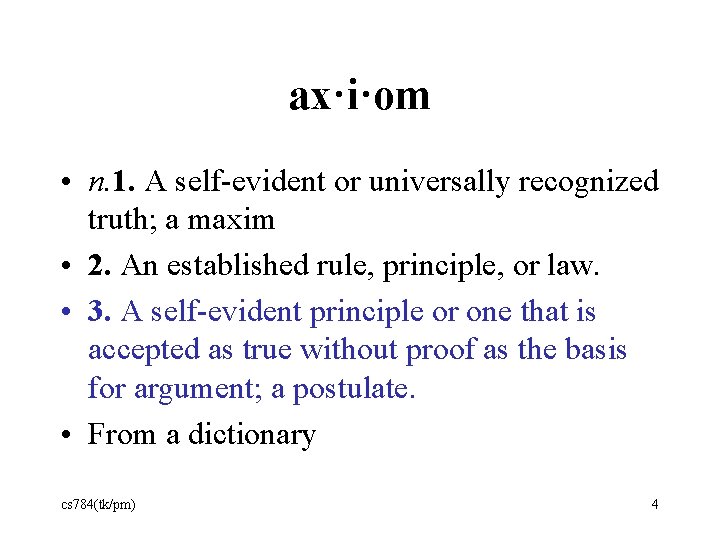 ax·i·om • n. 1. A self-evident or universally recognized truth; a maxim • 2.