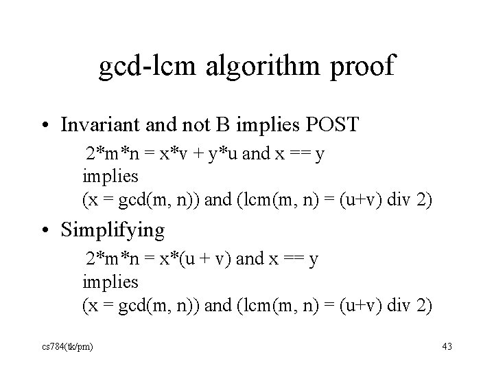 gcd-lcm algorithm proof • Invariant and not B implies POST 2*m*n = x*v +