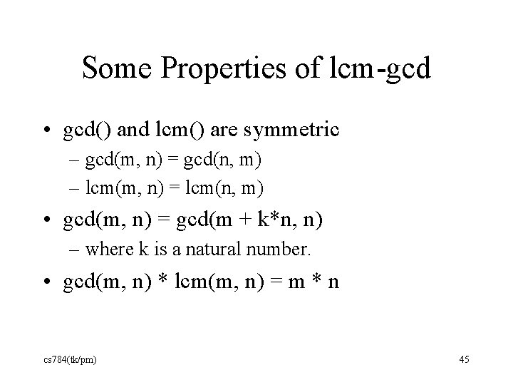 Some Properties of lcm-gcd • gcd() and lcm() are symmetric – gcd(m, n) =
