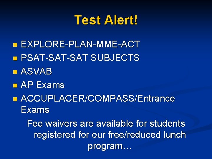 Test Alert! EXPLORE-PLAN-MME-ACT n PSAT-SAT SUBJECTS n ASVAB n AP Exams n ACCUPLACER/COMPASS/Entrance Exams