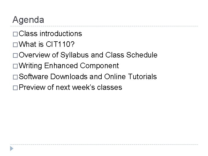 Agenda � Class introductions � What is CIT 110? � Overview of Syllabus and