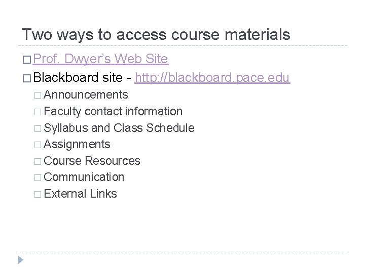 Two ways to access course materials � Prof. Dwyer’s Web Site � Blackboard site