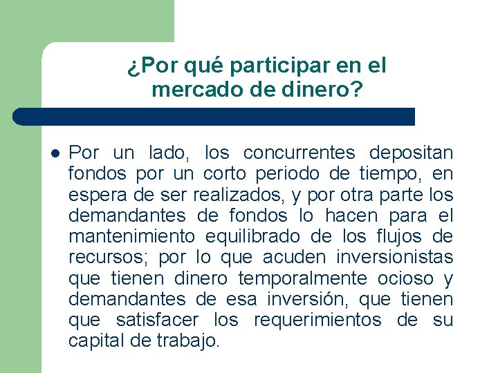 ¿Por qué participar en el mercado de dinero? l Por un lado, los concurrentes