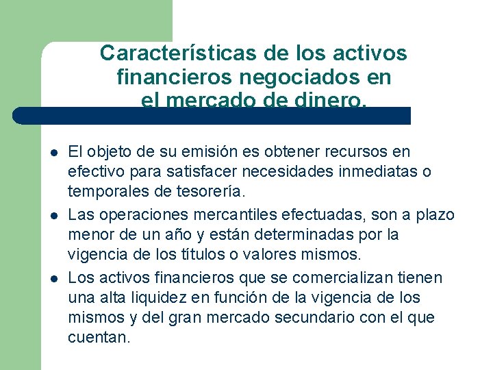 Características de los activos financieros negociados en el mercado de dinero. l l l