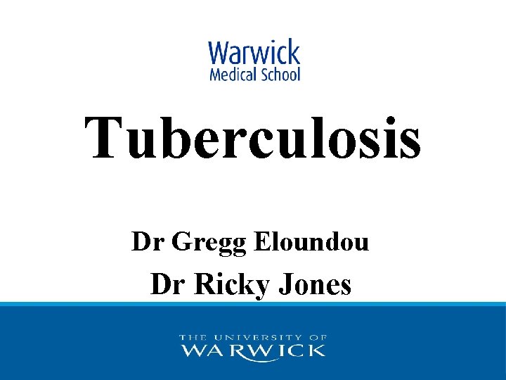 Tuberculosis Dr Gregg Eloundou Dr Ricky Jones 
