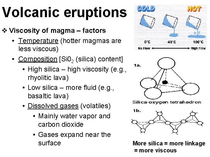 Volcanic eruptions Viscosity of magma – factors • Temperature (hotter magmas are less viscous)