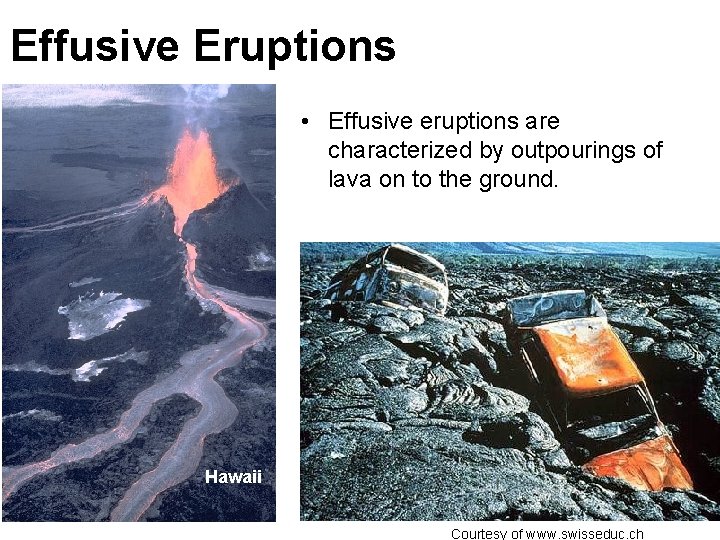 Effusive Eruptions • Effusive eruptions are characterized by outpourings of lava on to the