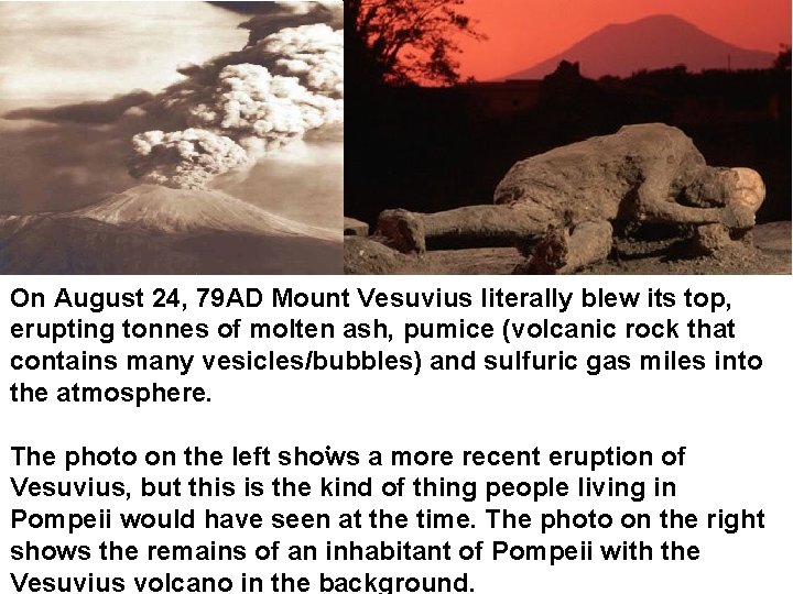 On August 24, 79 AD Mount Vesuvius literally blew its top, erupting tonnes of