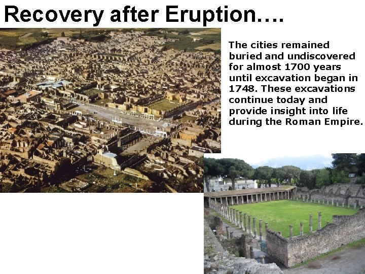 Recovery after Eruption…. • The cities remained buried and undiscovered for almost 1700 years