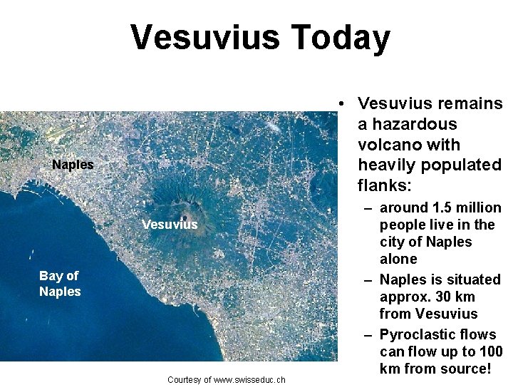 Vesuvius Today • Vesuvius remains a hazardous volcano with heavily populated flanks: Naples Vesuvius