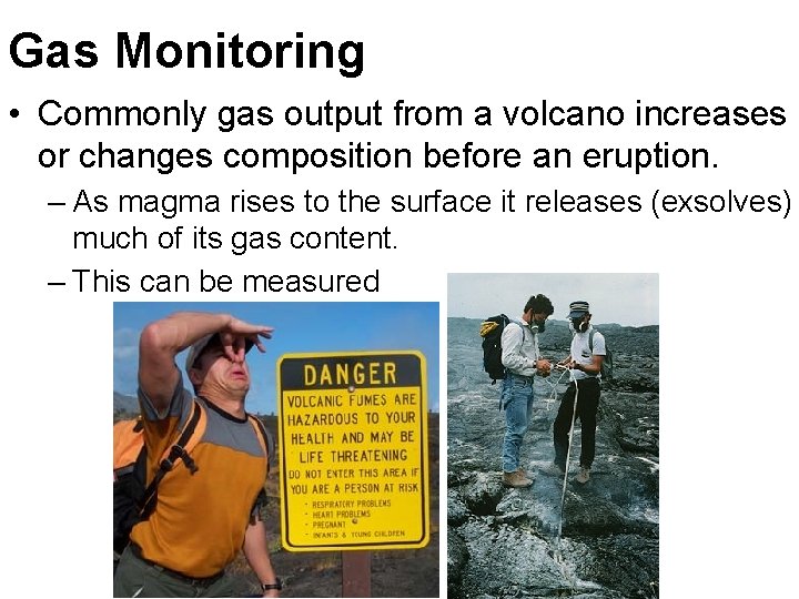 Gas Monitoring • Commonly gas output from a volcano increases or changes composition before