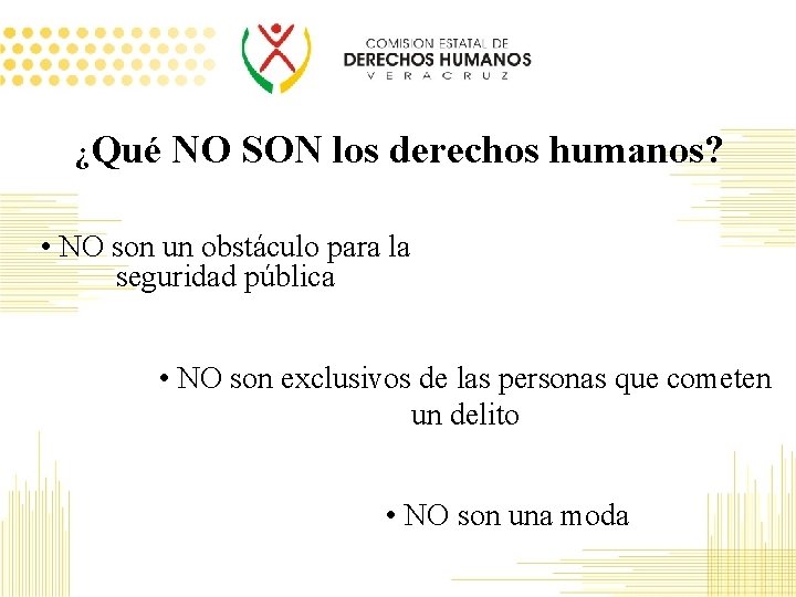 ¿Qué NO SON los derechos humanos? • NO son un obstáculo para la seguridad