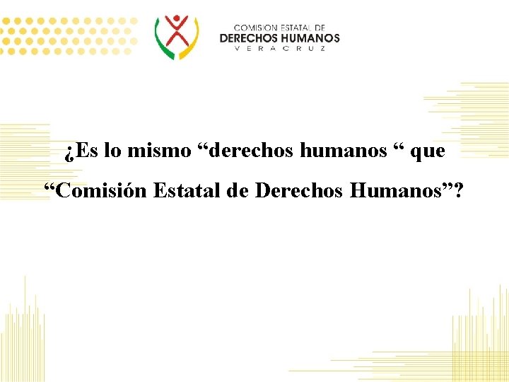 ¿Es lo mismo “derechos humanos “ que “Comisión Estatal de Derechos Humanos”? 