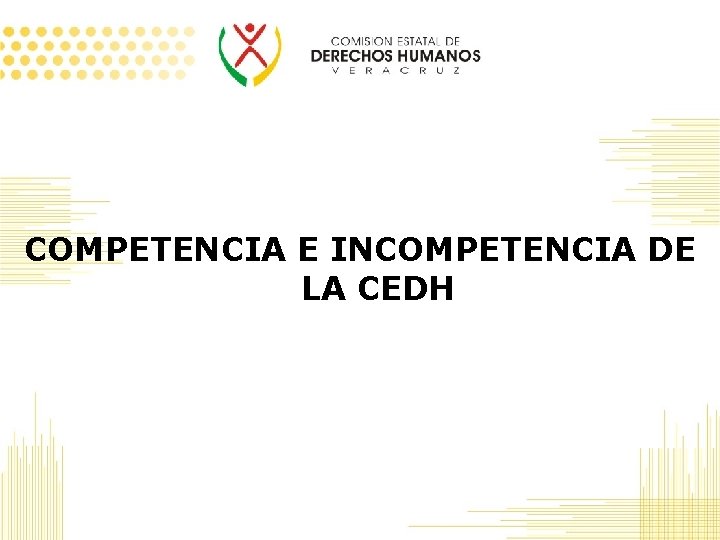 COMPETENCIA E INCOMPETENCIA DE LA CEDH 