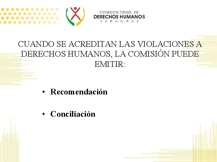 CUANDO SE ACREDITAN LAS VIOLACIONES A DERECHOS HUMANOS, LA COMISIÓN PUEDE EMITIR: • Recomendación