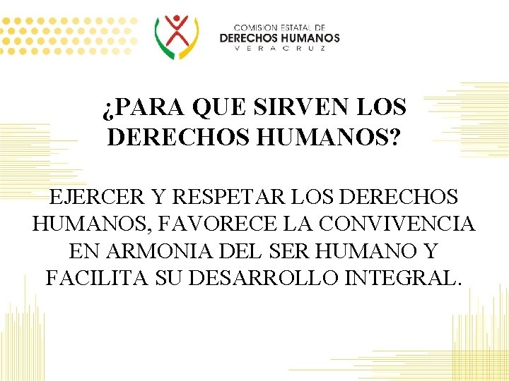 ¿PARA QUE SIRVEN LOS DERECHOS HUMANOS? EJERCER Y RESPETAR LOS DERECHOS HUMANOS, FAVORECE LA