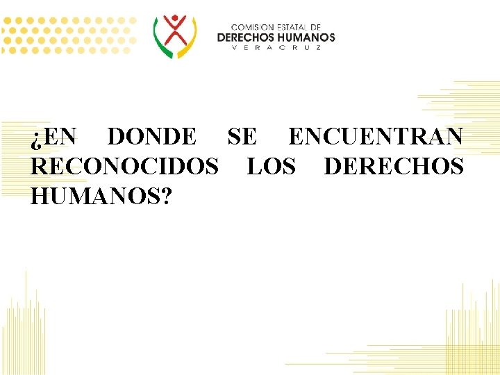 ¿EN DONDE SE ENCUENTRAN RECONOCIDOS LOS DERECHOS HUMANOS? 