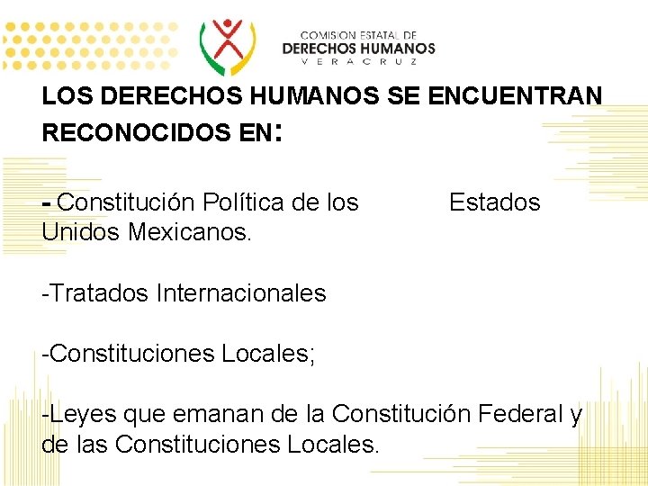 LOS DERECHOS HUMANOS SE ENCUENTRAN RECONOCIDOS EN: - Constitución Política de los Unidos Mexicanos.