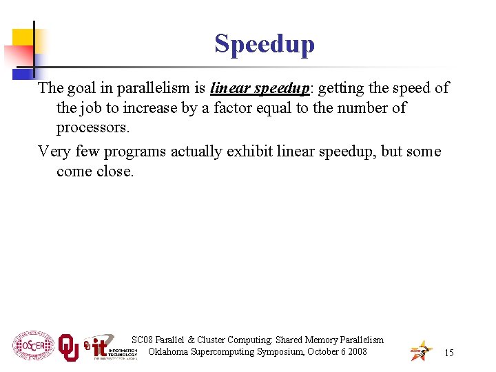 Speedup The goal in parallelism is linear speedup: getting the speed of the job