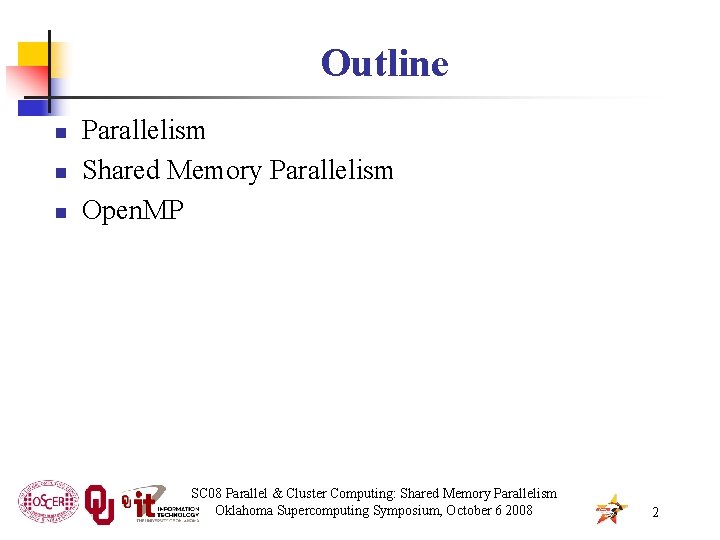 Outline n n n Parallelism Shared Memory Parallelism Open. MP SC 08 Parallel &