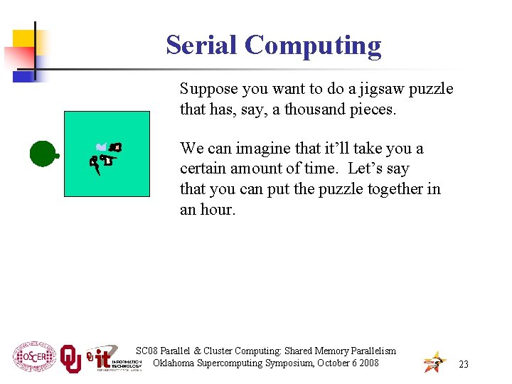 Serial Computing Suppose you want to do a jigsaw puzzle that has, say, a