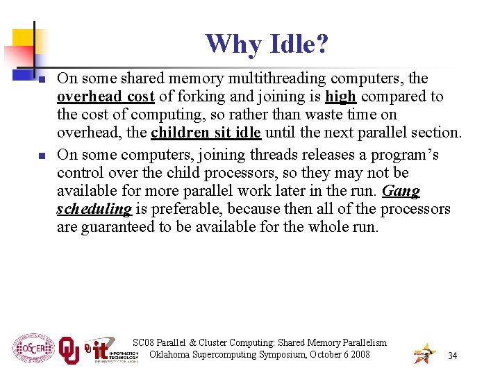 Why Idle? n n On some shared memory multithreading computers, the overhead cost of