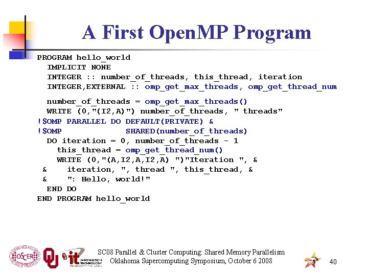 A First Open. MP Program PROGRAM hello_world IMPLICIT NONE INTEGER : : number_of_threads, this_thread,
