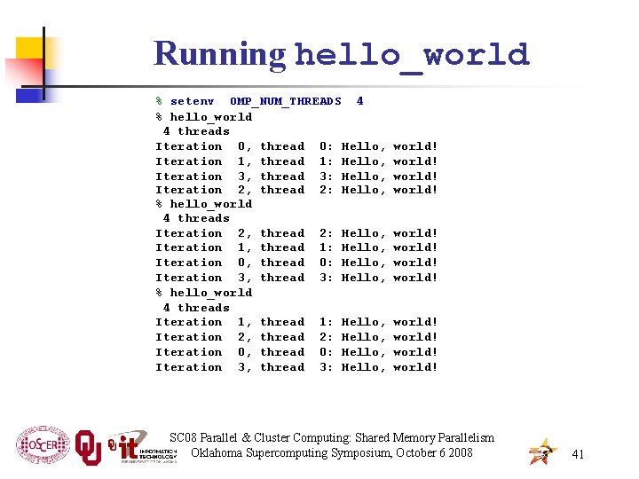 Running hello_world % setenv OMP_NUM_THREADS 4 % hello_world 4 threads Iteration 0, thread 0: