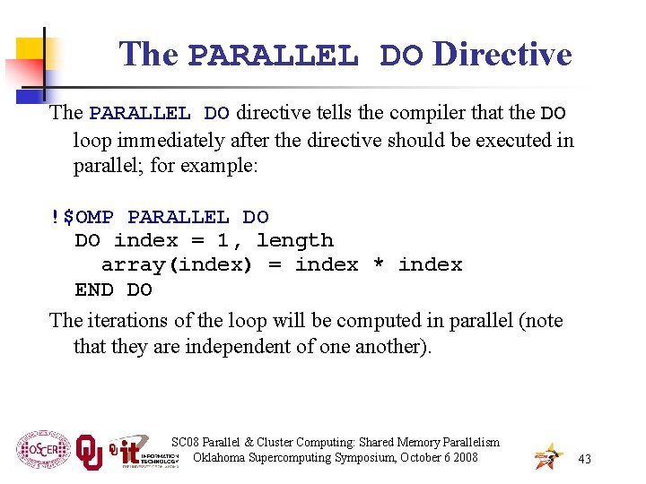 The PARALLEL DO Directive The PARALLEL DO directive tells the compiler that the DO