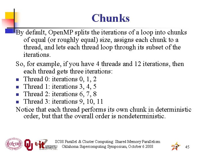 Chunks By default, Open. MP splits the iterations of a loop into chunks of