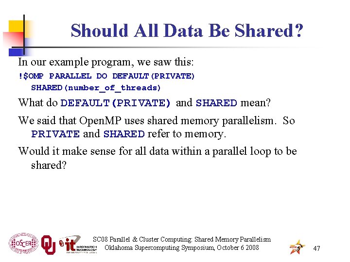 Should All Data Be Shared? In our example program, we saw this: !$OMP PARALLEL