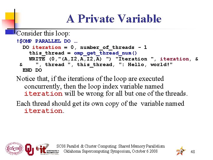 A Private Variable Consider this loop: !$OMP PARALLEL DO … DO iteration = 0,