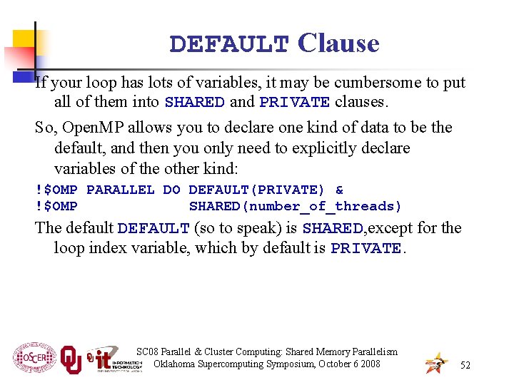 DEFAULT Clause If your loop has lots of variables, it may be cumbersome to