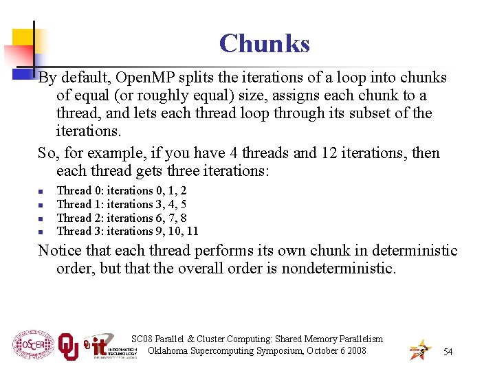 Chunks By default, Open. MP splits the iterations of a loop into chunks of