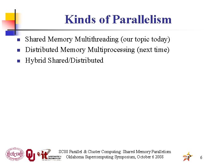 Kinds of Parallelism n n n Shared Memory Multithreading (our topic today) Distributed Memory