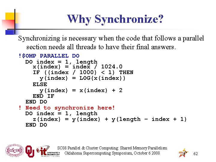 Why Synchronize? Synchronizing is necessary when the code that follows a parallel section needs