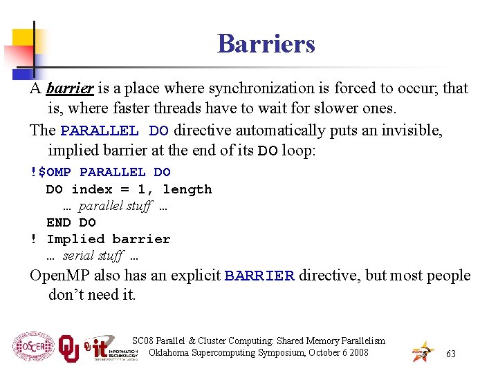 Barriers A barrier is a place where synchronization is forced to occur; that is,