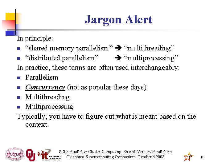 Jargon Alert In principle: n “shared memory parallelism” “multithreading” n “distributed parallelism” “multiprocessing” In