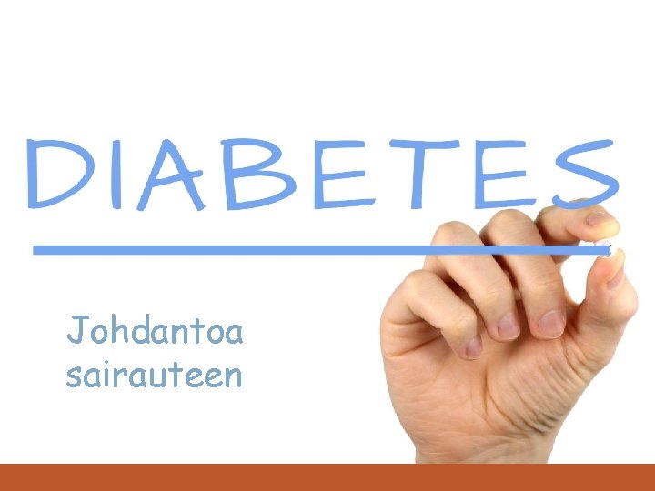 Diabetes mellitus Johdantoa sairauteen 