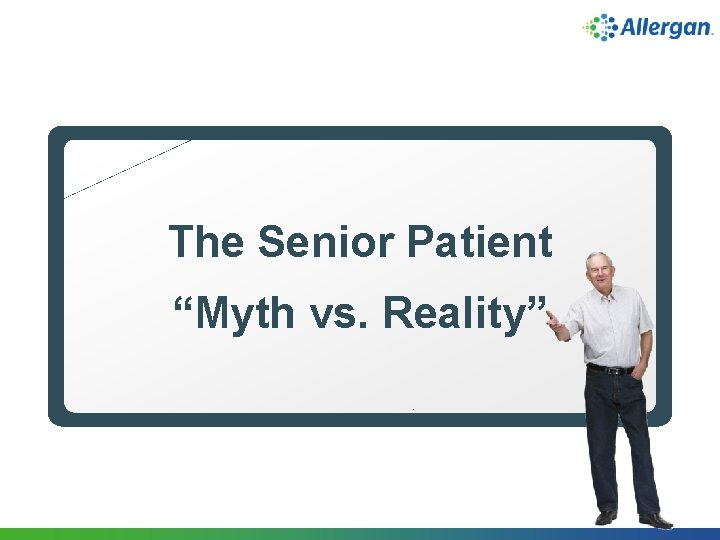 The Senior Patient “Myth vs. Reality” 