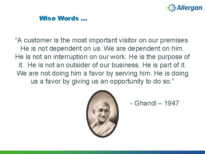 Wise Words … “A customer is the most important visitor on our premises. He